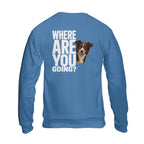 Personalized Dog, Dog Father, Custom Photo Dog Unisex Sweatshirt- Where Are You Going Pet Lovers
