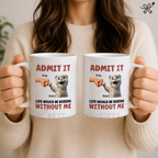 Admit It Life Would Be Boring Without Us Funny Cats Personalized Mug, Gift for Cat Dads