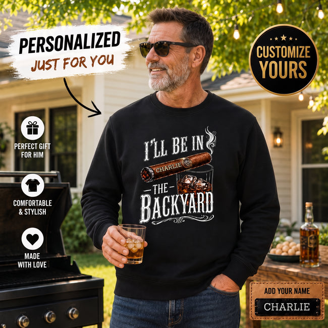 I'll Be In The Backyard Personalized Name Unisex Sweatshirt - Funny Shirt For Him, Husband, Grandpa, Dad Hover Image