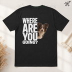 Where Are You Going Pet Lovers T-Shirt
