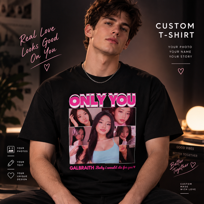 Custom Only You Photo Unisex T Shirt, Girlfriend Collage T-Shirt, Valentines Custom Photo Shirt Main Image