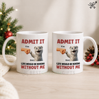 Admit It Life Would Be Boring Without Us Funny Cats Personalized Mug, Gift for Cat Dads