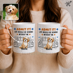Admit It Crazy Funny Dog Ver Photo - Custom 2D Cartoon Dog Coffee Mug