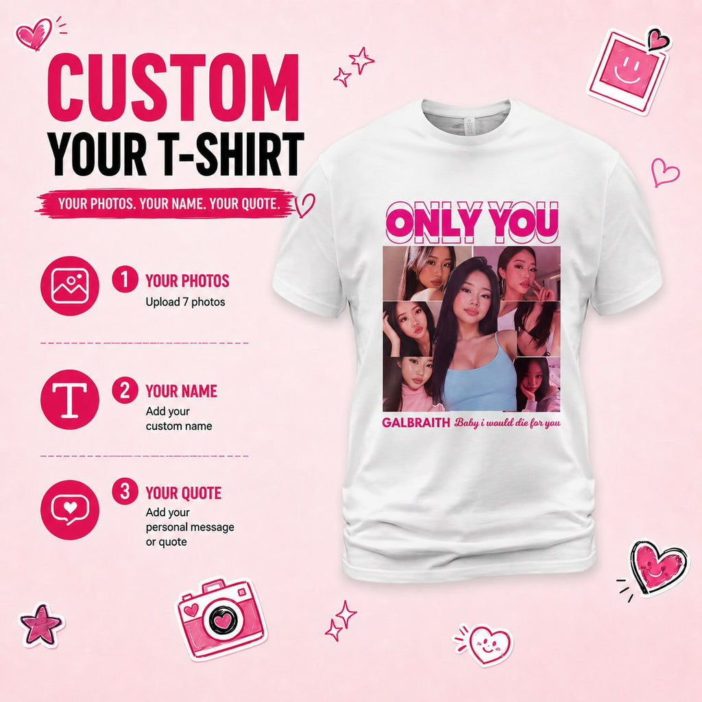 Custom Only You Photo Unisex T Shirt, Girlfriend Collage T-Shirt, Valentines Custom Photo Shirt
